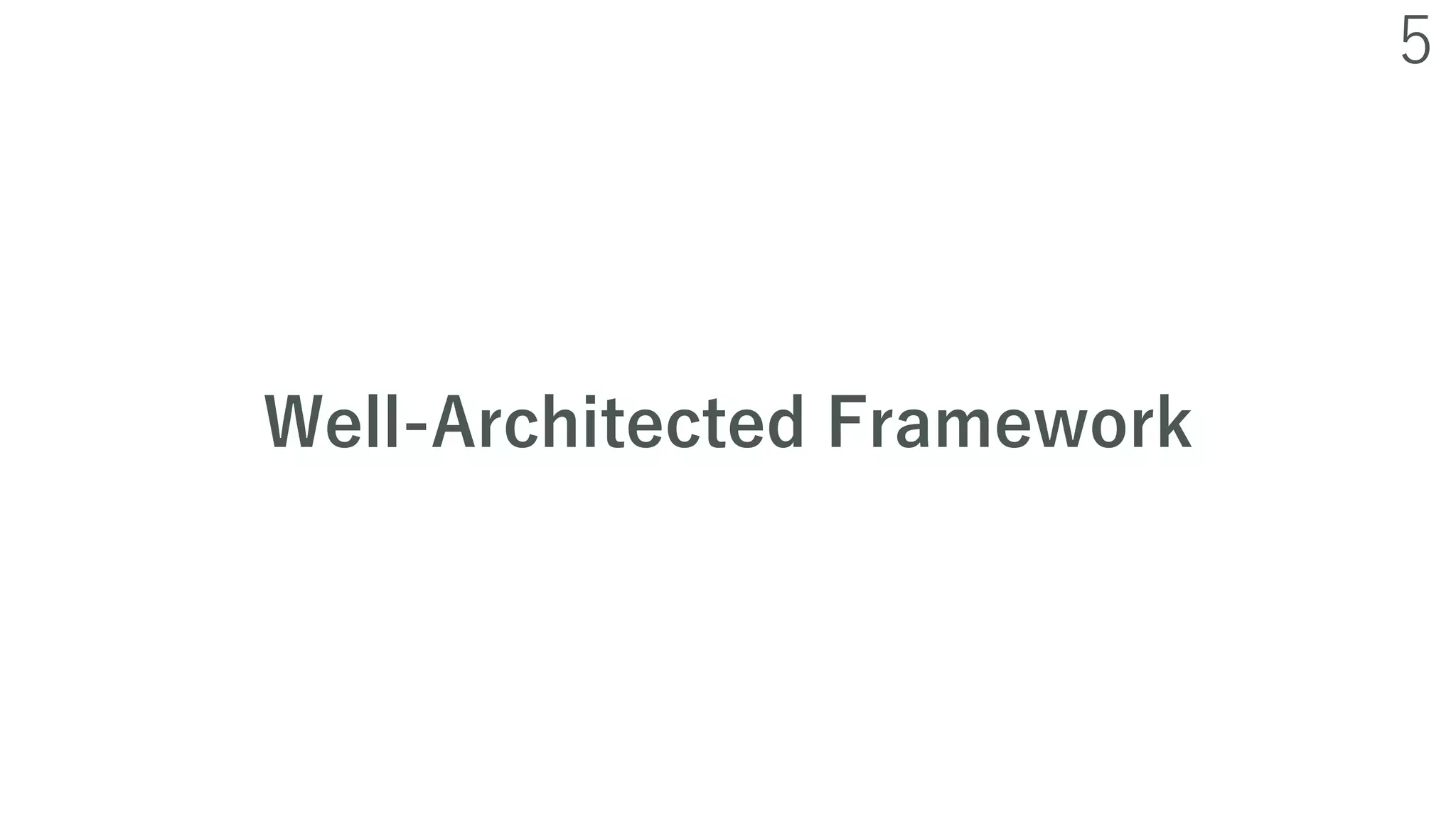 5
Well-Architected Framework
 