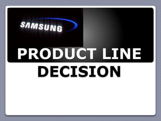 PRODUCT LINE
DECISION
 
