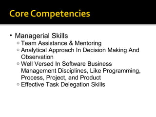 Managerial Skills Team Assistance & Mentoring Analytical Approach In Decision Making And Observation Well Versed In Software Business Management Disciplines, Like Programming, Process, Project, and Product Effective Task Delegation Skills 