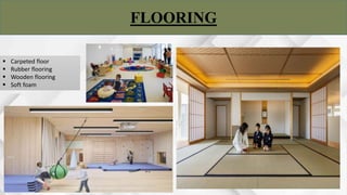 FLOORING
 Carpeted floor
 Rubber flooring
 Wooden flooring
 Soft foam
 