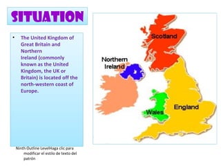 Situation
•  The United Kingdom of 
      Click to edit the outline text
    Great Britain and 
      format
    Northern...