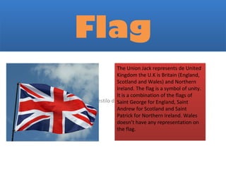 Flag
                                     The Union Jack represents de United
                                     Kingdom...
