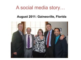 A social media story…
August 2011: Gainesville, Florida
 