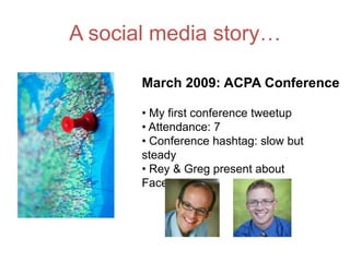 A social media story…

       October 2009: My Couch

       • Begin participating in #SAChat
       • Meet Ed
       • Re...