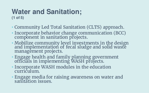 Water and Sanitation;
(1 of 5)
• Community Led Total Sanitation (CLTS) approach.
• Incorporate behavior change communicati...