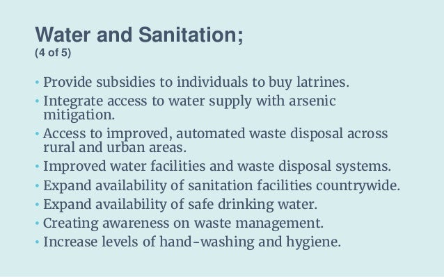 Water and Sanitation;
(4 of 5)
• Provide subsidies to individuals to buy latrines.
• Integrate access to water supply with...