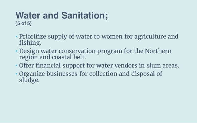 Water and Sanitation;
(5 of 5)
• Prioritize supply of water to women for agriculture and
fishing.
• Design water conservat...