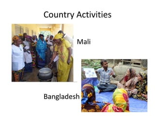 Country Activities
Mali
Bangladesh
 