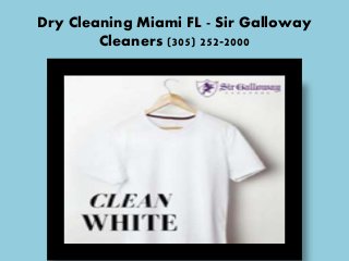 Dry Cleaning Miami FL - Sir Galloway
Cleaners (305) 252-2000
 