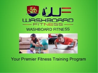 WASHBOARD FITNESS
Your Premier Fitness Training Program
 