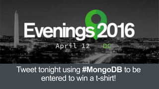 Tweet tonight using #MongoDB to be
entered to win a t-shirt!
 