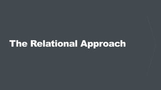 The Relational Approach
 