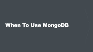 When To Use MongoDB
 