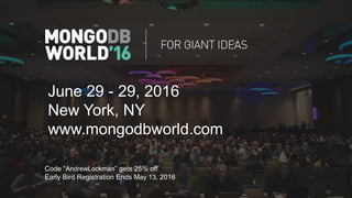 Code “AndrewLockman” gets 25% off
Early Bird Registration Ends May 13, 2016
June 29 - 29, 2016
New York, NY
www.mongodbworld.com
 