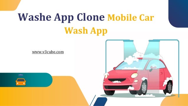 Washe App Clone Mobile Car
Wash App
www.v3cube.com
 