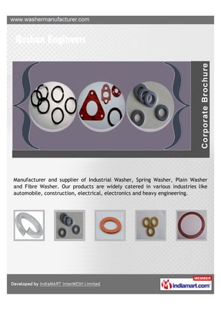 Manufacturer and supplier of Industrial Washer, Spring Washer, Plain Washer
and Fibre Washer. Our products are widely catered in various industries like
automobile, construction, electrical, electronics and heavy engineering.
 