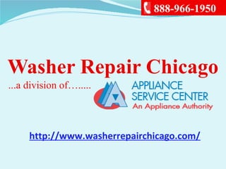 888-966-1950
...a division of….....
Washer Repair Chicago
http://www.washerrepairchicago.com/
 