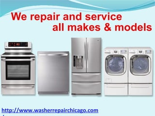 We repair and service
all makes & models
http://www.washerrepairchicago.com
 