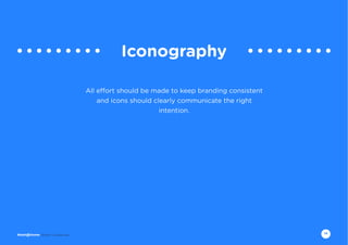14Brand Guidelines
Iconography
All effort should be made to keep branding consistent
and icons should clearly communicate the right
intention.
 