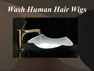 Wash Human Hair Wigs
 