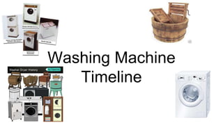 Washing Machine
Timeline
 