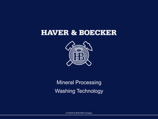 A HAVER & BOECKER Company
A HAVER & BOECKER Company
Mineral Processing
Washing Technology
 