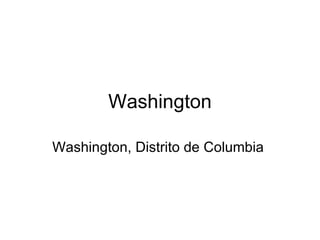Washington

Washington, Distrito de Columbia
 