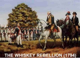 THE WHISKEY REBELLION (1794) 
