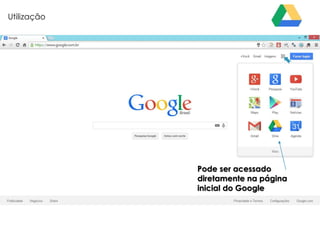 Utilização

Pode ser acessado
diretamente na página
inicial do Google

 