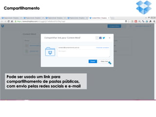 Compartilhamento

Pode ser usado um link para
compartilhamento de pastas públicas,
com envio pelas redes sociais e e-mail

 
