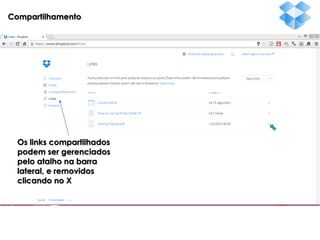 Compartilhamento

Os links compartilhados
podem ser gerenciados
pelo atalho na barra
lateral, e removidos
clicando no X

 