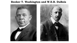 Booker T. Washington and W.E.B. DuBois
 