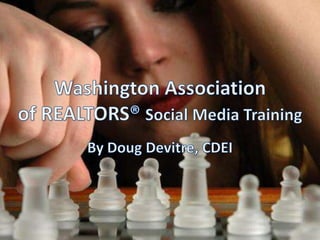 Washington Association of REALTORS® Social Media Training By Doug Devitre, CDEI 