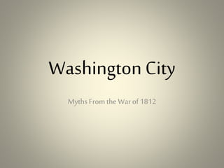 WashingtonCity
Myths From the War of 1812
 