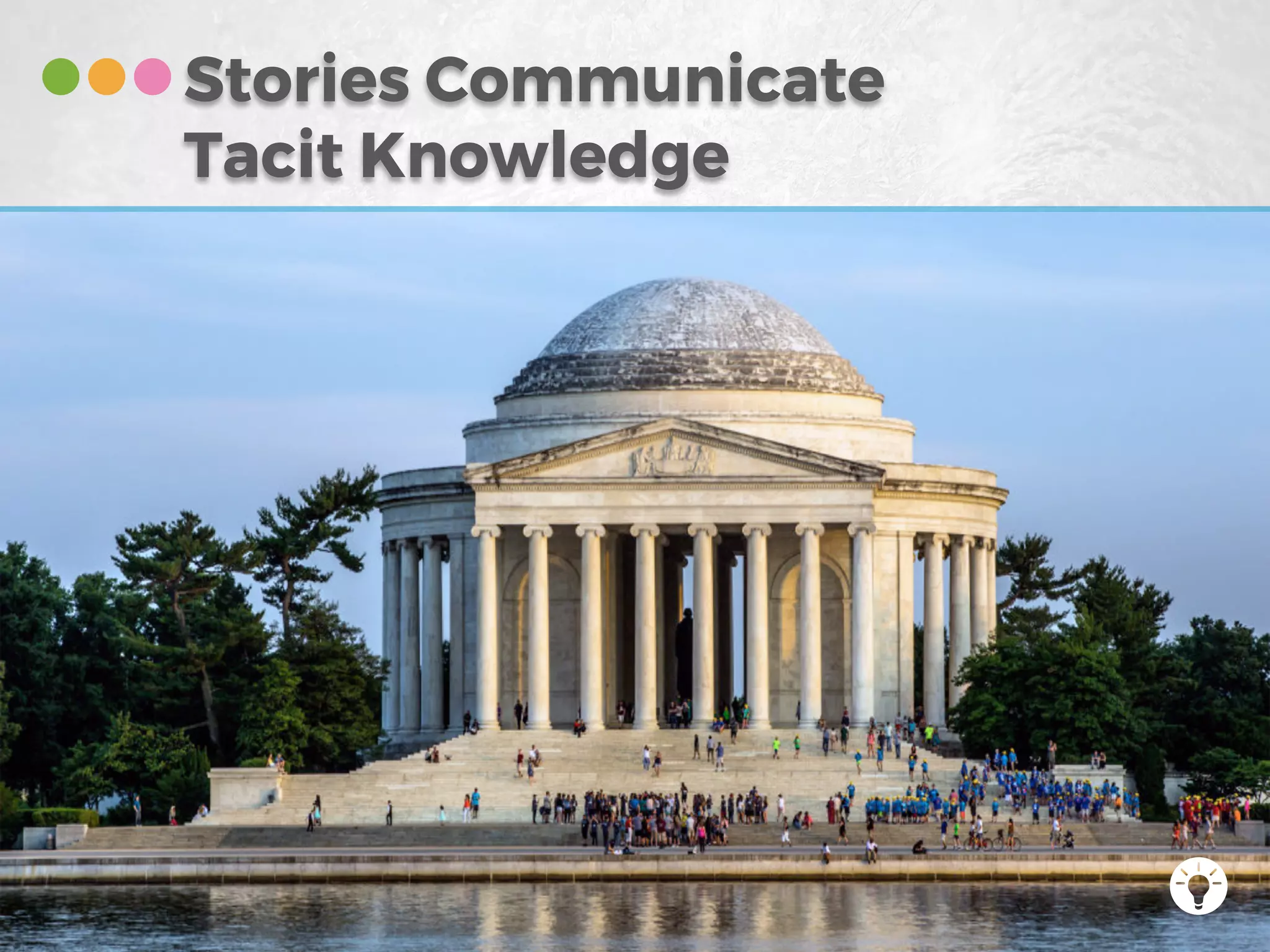 Stories Communicate
Tacit Knowledge
 