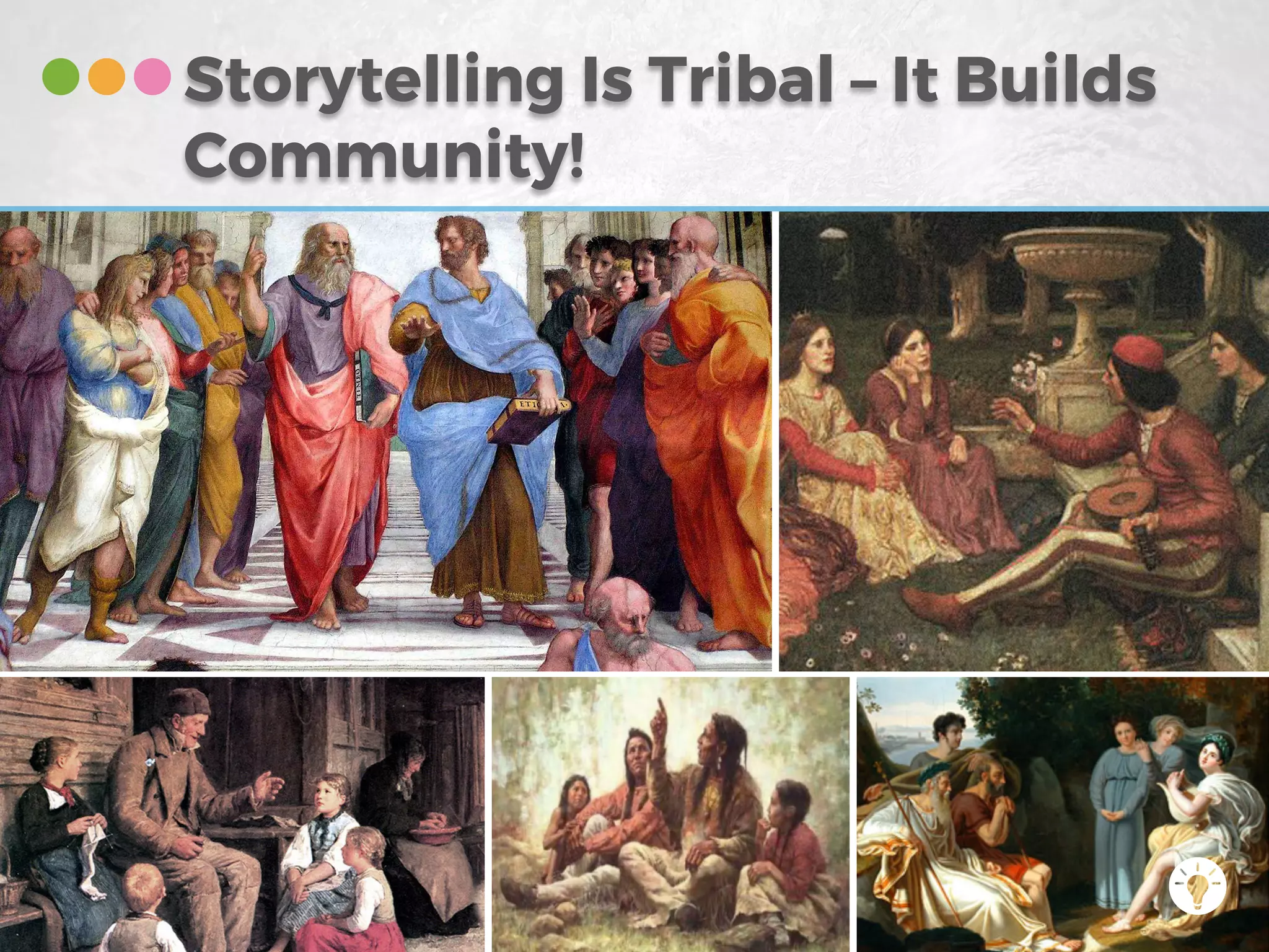 Storytelling Is Tribal – It Builds
Community!
 