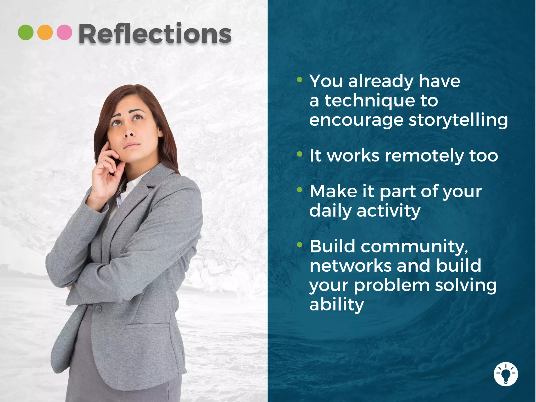 • You already have
a technique to
encourage storytelling
• It works remotely too
• Make it part of your
daily activity
• Build community,
networks and build
your problem solving
ability
Reflections
 