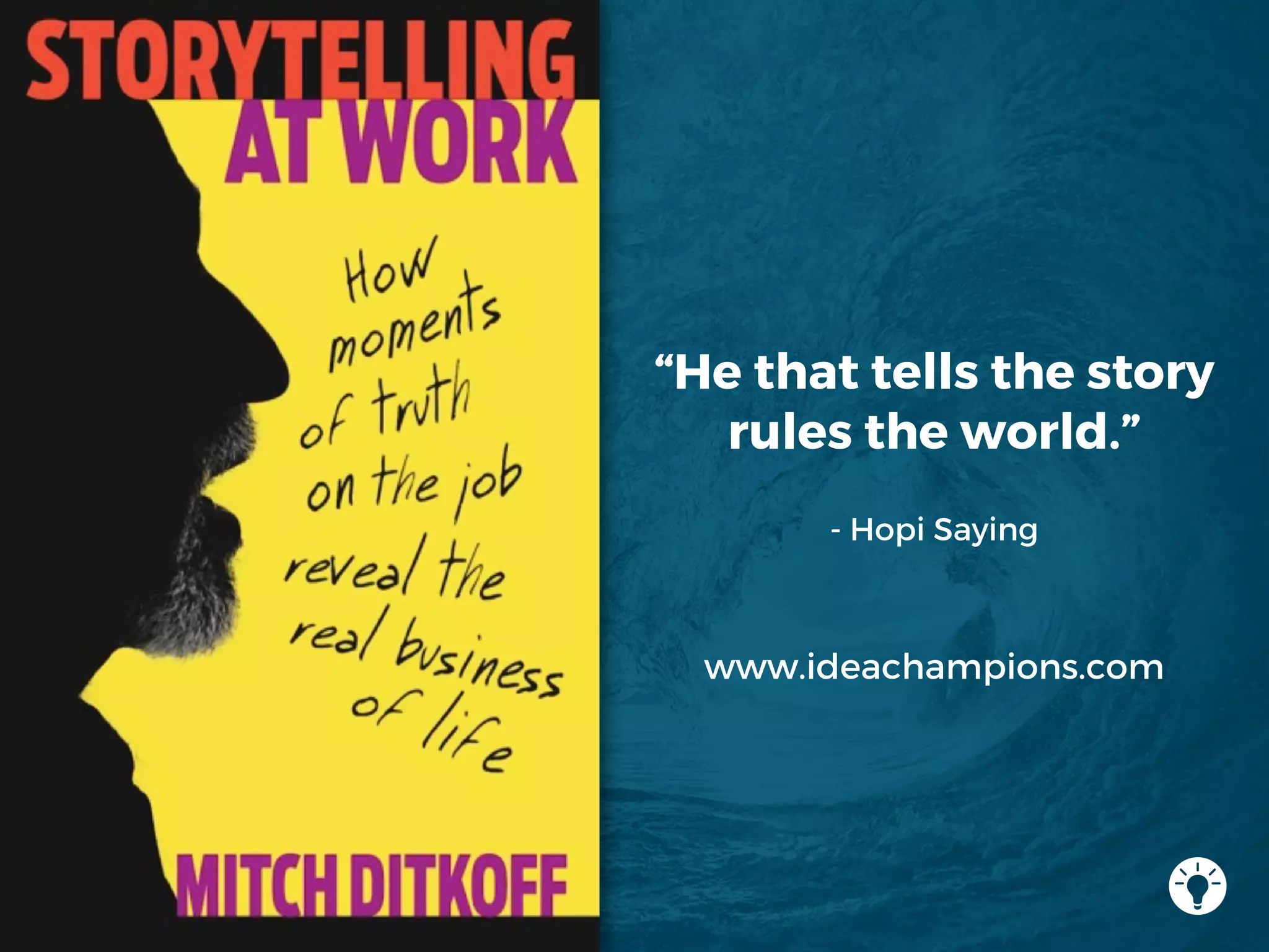 “He that tells the story
rules the world.”
- Hopi Saying
www.ideachampions.com
 