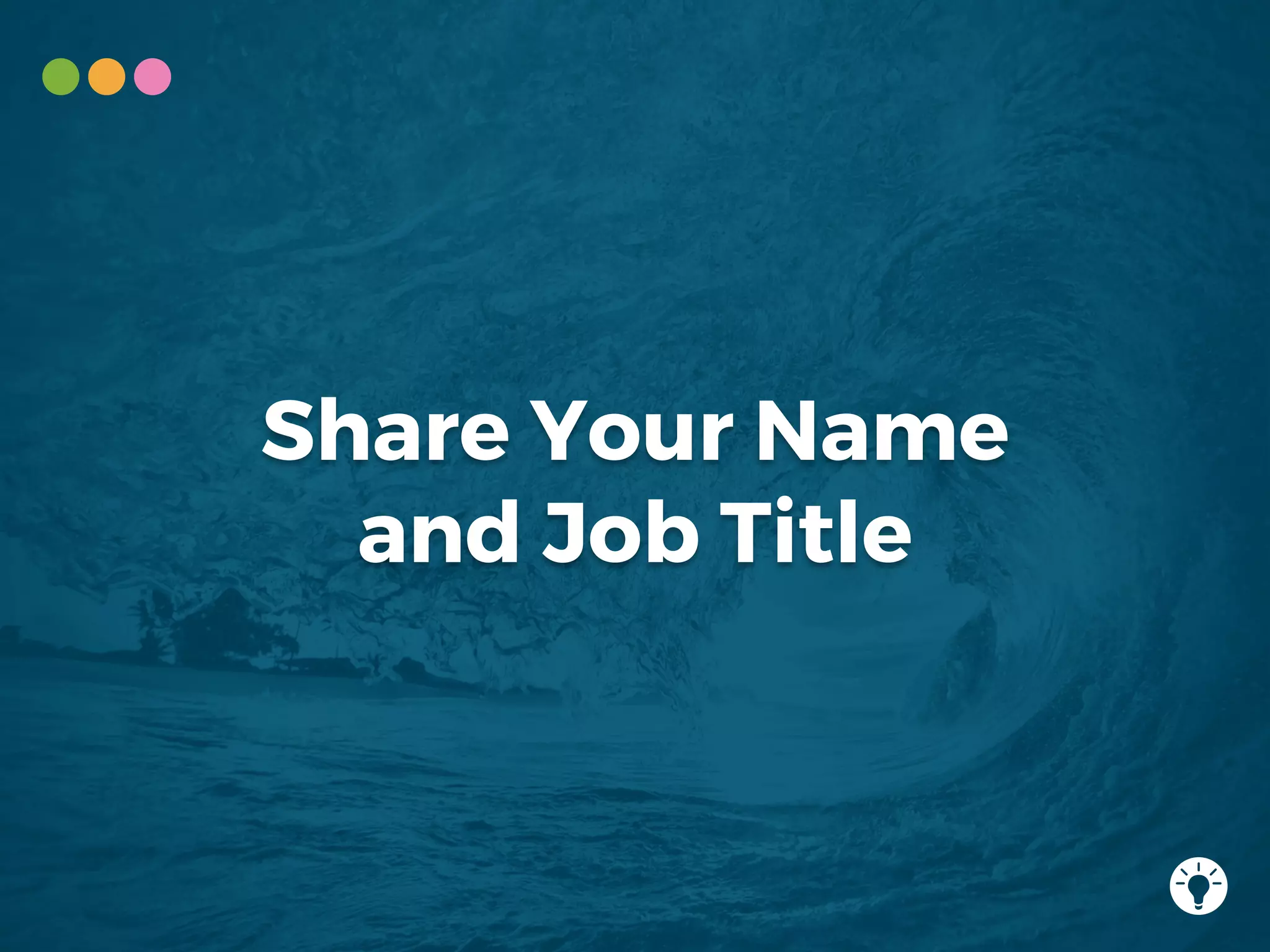 Share Your Name
and Job Title
 