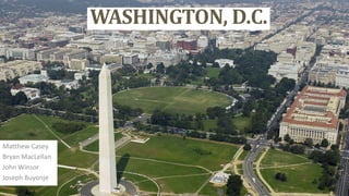 WASHINGTON, D.C.

Matthew Casey
Bryan MacLellan
John Winsor
Joseph Buyonje

 