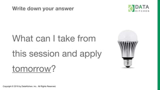 Copyright © 2019 by DataKitchen, Inc. All Rights Reserved.
Write down your answer
What can I take from
this session and apply
tomorrow?
 