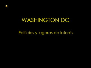 WASHINGTON DC Edificios y lugares de Interés 