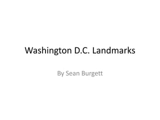 Washington D.C. Landmarks
By Sean Burgett
 