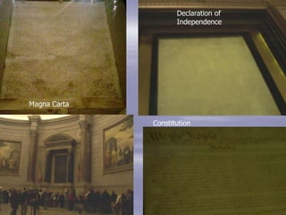 Declaration of
                     Independence




Magna Carta

              Constitution
 