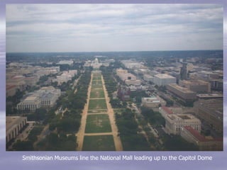 Smithsonian Museums line the National Mall leading up to the Capitol Dome
 