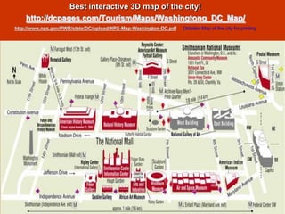 Best interactive 3D map of the city!
    http://dcpages.com/Tourism/Maps/Washingtong_DC_Map/
http://www.nps.gov/PWR/state/DC/upload/NPS-Map-Washington-DC.pdf   Detailed Map of the city for printing
 