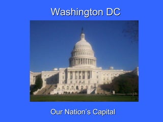 Washington DC




Our Nation’s Capital
 