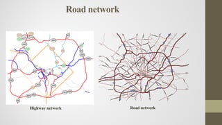 Road network
Highway network Road network
 