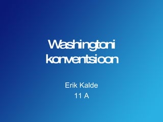 Washingtoni konventsioon Erik Kalde 11 A 