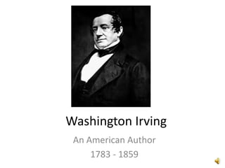 Washington Irving
 An American Author
     1783 - 1859
 